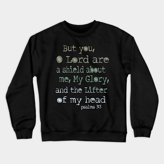 But you, O Lord, are a shield about me, my glory, and the lifter of my head. Psalm 3: 3 Crewneck Sweatshirt by AlondraHanley